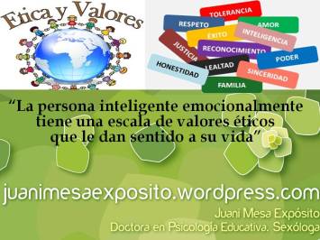 Una persona con Inteligencia Emocional y sin unos valores éticos, es una persona muy peligros para sí misma y para los demás. Dra. Juani Mesa Expósito